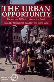 The Urban Opportunity (The work of NGOs in cities of the South) by Nicolas Hall, Robert Hart, Diana Mitlin, 9781853393471