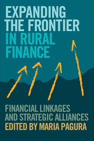 Expanding the Frontier in Rural Finance (Financial Linkages and Strategic Alliances) by Maria Pagura, 9781853396663