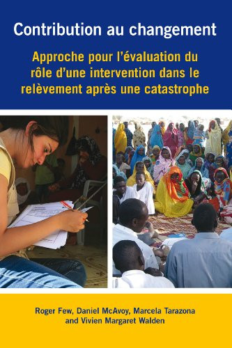 Contribution au changement (Approche pour l'évaluation du rôle d'une intervention dans le relèvement après une catastrophe) (French Edition) by Roger Few, Daniel McAvoy, Marcela Tarazona, 9781853398346