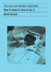 Low Cost Wooden Duplicator (How to make it, how to use it) by D. Elcock, 9780946688418