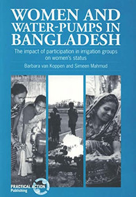 Women and Water-Pumps in Bangladesh (The impact of participation in irrigation groups on women's status) by Barbara van Koppen, 9781853393365