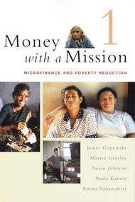 Money with a Mission Volume 1 (Microfinance and Poverty Reduction) by James Copestake, Martin Greeley, Susan Johnson, 9781853396144