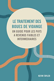 Le traitement des boues de vidange (Un guide pour les pays à revenus faibles et intermédiaires) (French Edition) by Kevin Tayler, 9781788530804