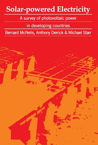 Solar-Powered Electricity (A survey of solar photovoltaic power in developing countries) by Bernard McNelis, 9780946688395