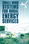 Small Wind Systems for Rural Energy Services by Smail Khennas, Hugh Piggott, Simon Dunnett, 9781853395550