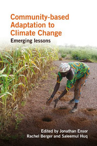 Community-based Adaptation to Climate Change (Emerging lessons) by Jonathan Ensor, Rachel Berger, Saleemul Huq, 9781853397912