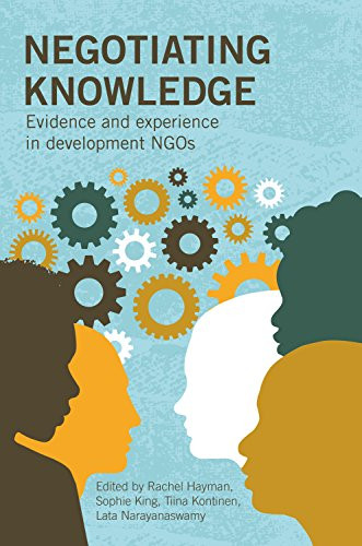 Negotiating Knowledge (Evidence and experience in development NGOs) by Rachel Hayman, Sophie King, Tiina Kontinen, 9781853399268