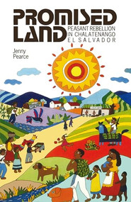 Promised Land (Peasant Rebellion in Chalatenango, El Salvador) by Jenny Pearce, 9780906156216