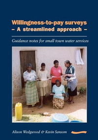 Willingness-to-pay Surveys - A Streamlined Approach: Guidance notes for small town water services by Alison Wedgewood, 9781843800149