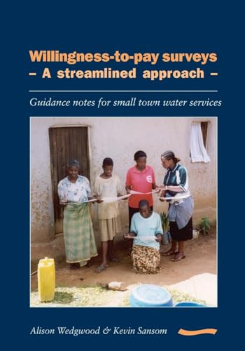 Willingness-to-pay Surveys - A Streamlined Approach: Guidance notes for small town water services by Alison Wedgewood, 9781843800149