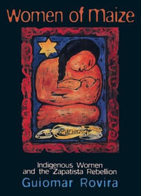 Women Of Maize (Indigenous Women and the Zapatista Rebellion) by Guiomar Rovira, Anna Keane, 9781899365302