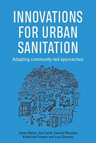 Innovations for Urban Sanitation (Adapting community-led approaches) - 9781788530170 by Jamie Myers, Sue Cavill, Samuel Musyoki, 9781788530170