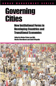 Governing Cities (New institutional forms in developing countries and transitional economies) by Meine Pieter van Dijk, 9781853394973