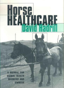 Horse Healthcare (A manual for animal health workers and owners) by David Hadrill, 9781853394867