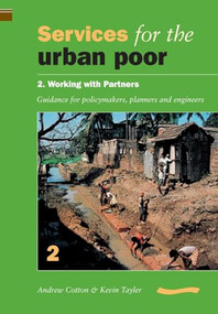 Services for the Urban Poor: Section 2. Working with Partners - Guidance for Policymakers, Planners and Engineers by Andrew Cotton, 9780906055793