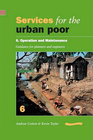 Services for the Urban Poor 6 Operation and Maintenance (Guidance for Planners and Engineers) by Andrew Cotton, 9780906055830