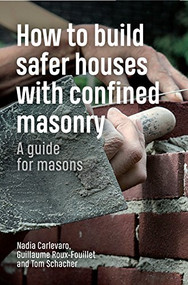 How to Build Safer Houses with Confined Masonry (A guide for masons) - 9781853399893 by Tom Schacher, Nadia Carlevaro, Guillaume Roux-Fouillet, 9781853399893