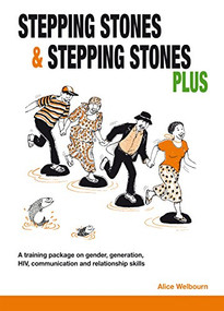 Stepping Stones and Stepping Stones Plus (A training package on gender, generation, HIV, communication and relationship skills) by Alice Welbourn, 9781853398926
