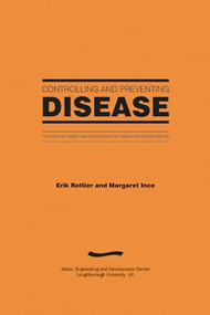 Controlling and Preventing Disease (The role of water and environmental sanitation interventions) by Erik Rottier, Margaret Ince, 9780906055908