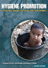 Hygiene Promotion (A Practical Manual for Relief and Development) by Suzanne Ferron, Joy Morgan, Marion O'Reilly, 9781853396410