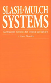 Slash/Mulch Systems (Sustainable methods for tropical agriculture) by H. David Thurston, 9781853393402