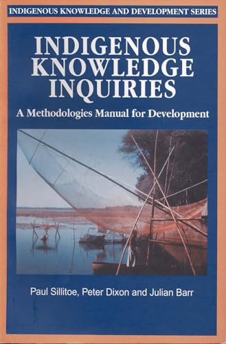 Indigenous Knowledge Inquiries (A methodologies manual for development programmes and projects) by Paul Sillitoe, Peter Dixon, Julian Barr, 9781853395710