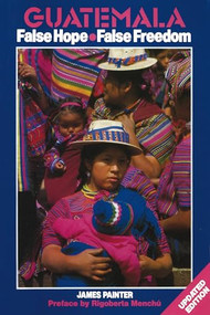 Guatemala: False Hope False Freedom 2nd Edition - 9780906156414 by James Painter, Rigoberto Menchu, 9780906156414