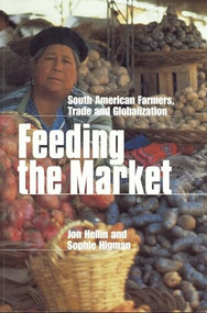Feeding the Market (South American farmers, trade and globalization) by Jon Hellin, Sophie Higman, 9781853395604