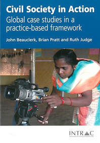 Civil Society in Action (Global case studies in a practice-based framework) by John Beauclerk, Brian Pratt, Ruth Judge, 9781905240173