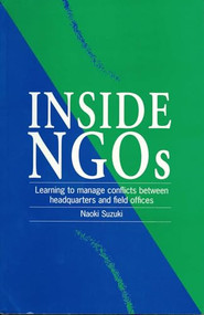 Inside NGOs (Managing conflicts between headquarters and the field offices in non-governmental organizations) by Naoki Suzuki, 9781853394133