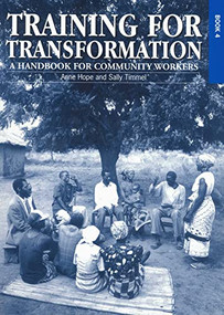 Training for Transformation (IV) (A handbook for community workers Book 4) by Anne Hope, Sally Timmel, 9781853394614