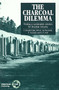The Charcoal Dilemma (Finding a sustainable solution for Brazilian industry) by F Rosillo-Calle, 9781853393228
