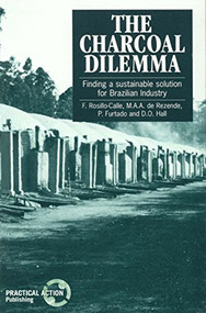 The Charcoal Dilemma (Finding a sustainable solution for Brazilian industry) by F Rosillo-Calle, 9781853393228