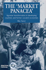 The Market Panacea (Agrarian transformation in developing countries and former socialist economies) by Max Spoor, 9781853394140