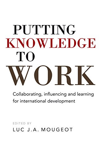 Putting Knowledge to Work (Collaborating, influencing and learning for international development) by Luc Mougeot, 9781853399596
