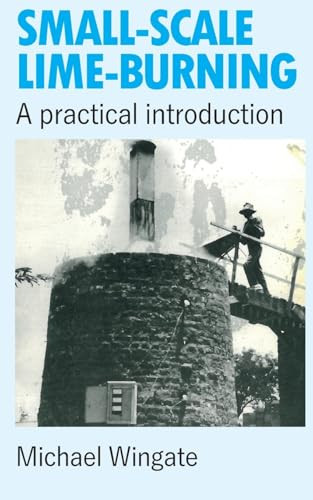 Small-scale Lime-burning (A practical introduction) by Michael Wingate, 9780946688012