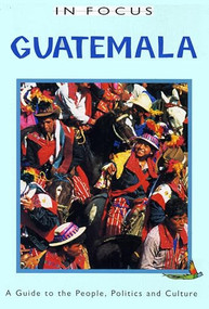 Guatemala In Focus (A Guide to the People, Politics and Culture) by Trish O'Kane, 9781899365241