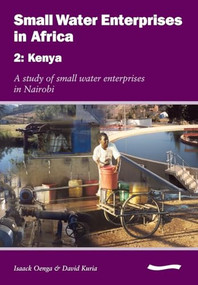 Small Water Enterprises in Africa 2 - Kenya: A Study of Small Water Enterprises in Nairobi by Cyrus Njiru, Mike Smith, 9781843800958