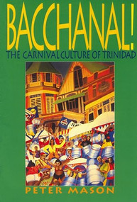 Bacchanal! (The Carnival Culture of Trinidad) by Peter Mason, 9781899365272