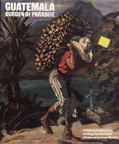 Guatemala: Burden of Paradise by Duncan Green, John Keane, Jessye Norman, 9780906156742