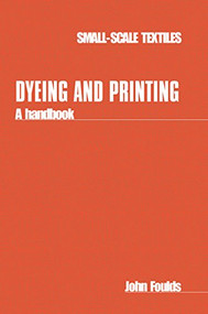 Dyeing and Printing (A handbook) by John Foulds, 9781853390289