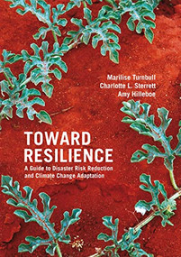 Toward Resilience (A guide to disaster risk reduction and climate change adaptation) by Marilise Turnbull, Charlotte Sterrett, Amy Hilleboe, 9781853397868