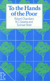 To the Hands of the Poor (Water and trees) by Professor Robert Chambers, N Saxena, Tushaar Shah, 9781853390470