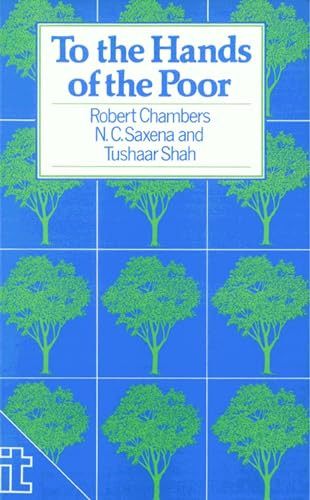 To the Hands of the Poor (Water and trees) by Professor Robert Chambers, N Saxena, Tushaar Shah, 9781853390470