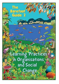 The Barefoot Guide to Learning Practices in Organisations and Social Change by The 2nd Barefoot Guide Writers' Collective, 9781853399626