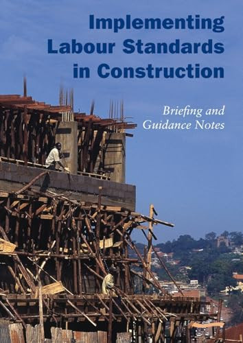 Implementing Labour Standards in Construction: briefing and guidance notes by Rebecca Scott, 9781843800927