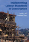 Implementing Labour Standards in Construction: briefing and guidance notes by Rebecca Scott, 9781843800927