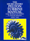 Micro-hydro Pelton Turbine Manual (Design, manufacture and installation for small-scale hydropower) by Jeremy Thake, 9781853394607