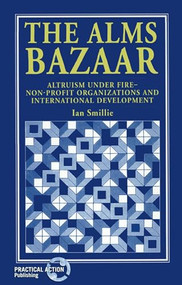 The Alms Bazaar (Altruism under fire - non-profit organizations and international development) by Ian Smillie, 9781853393013