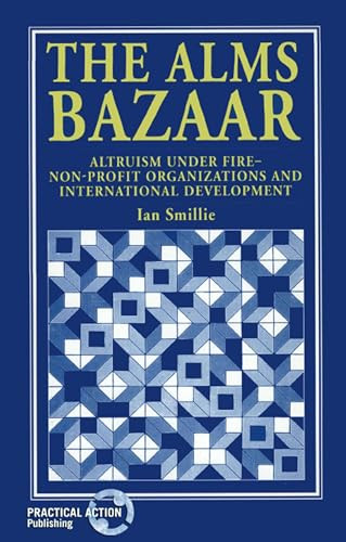 The Alms Bazaar (Altruism under fire - non-profit organizations and international development) by Ian Smillie, 9781853393013